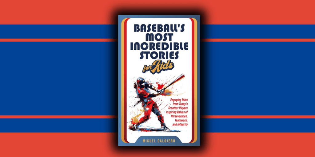 Baseball’s Most Incredible Stories for Kids: Inspiring Values of Perseverance, Teamwork, and Integrity